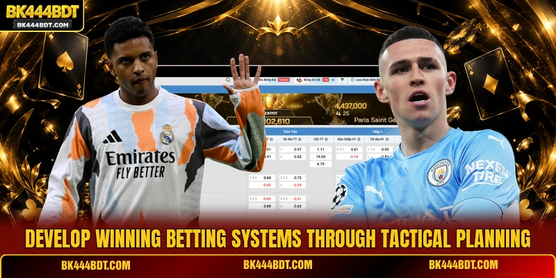 Develop winning betting systems through tactical planning
