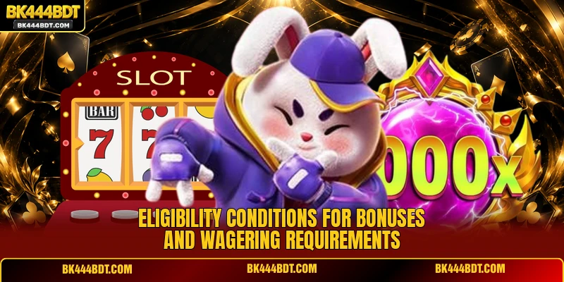 Eligibility conditions for bonuses and wagering requirements
