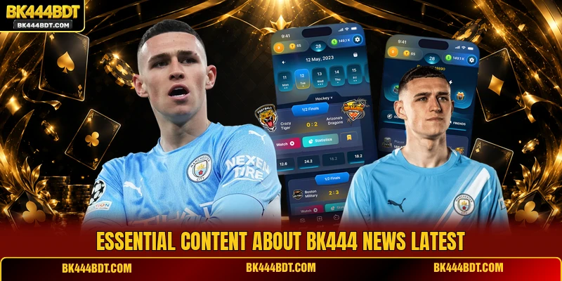Essential content about BK444 News latest