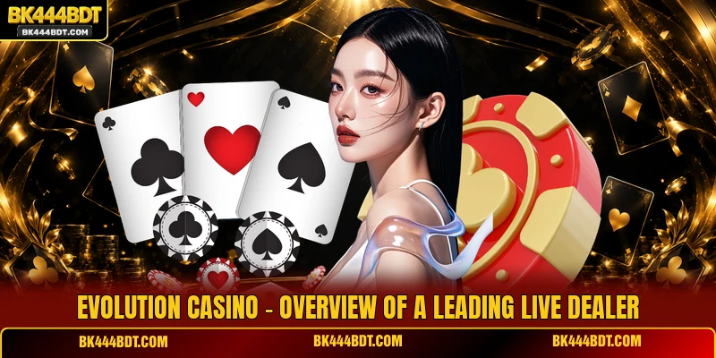 Evolution Casino - Overview Of A Leading Live Dealer
