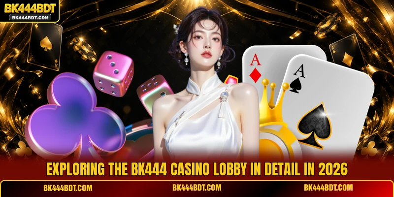 Exploring the BK444 Casino lobby in detail in 2026