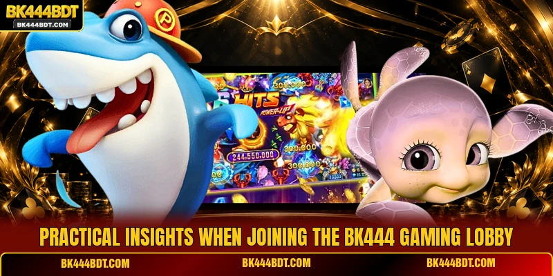 Practical insights when joining the BK444 gaming lobby