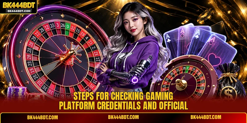 Steps for checking gaming platform credentials and official