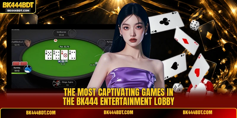The most captivating games in the BK444 entertainment lobby