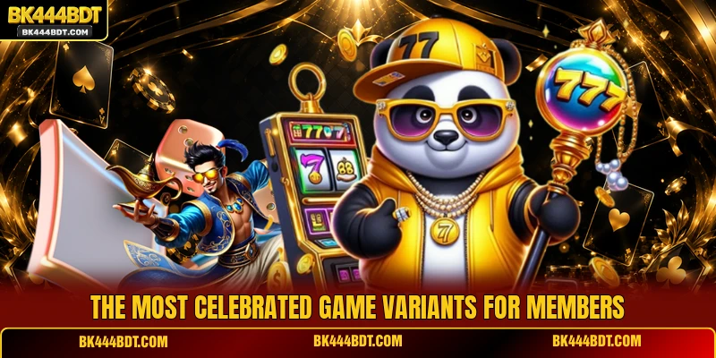 The most celebrated game variants for members