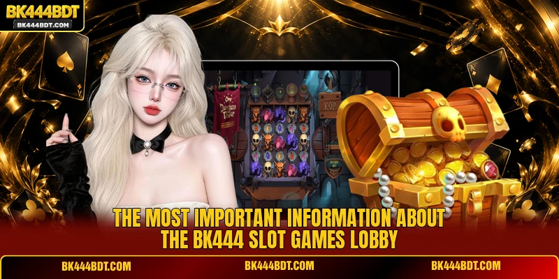 The most important information about the BK444 Slot Games lobby
